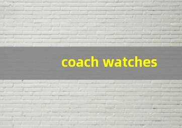 coach watches